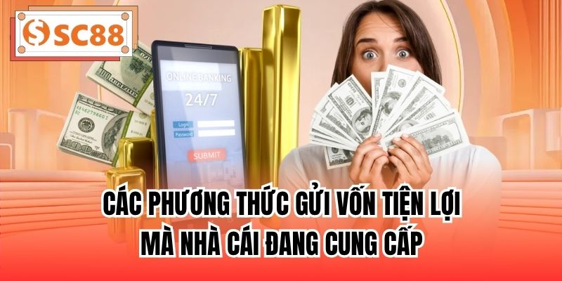 Các phương thức gửi vốn tiện lợi mà nhà cái đang cung cấp