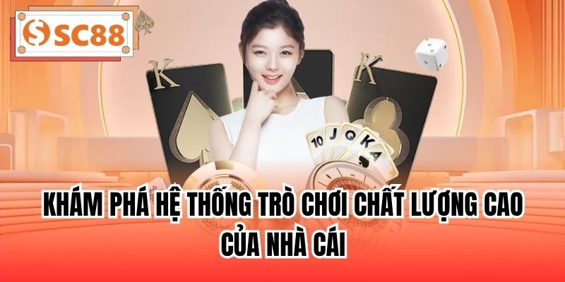 Khám phá hệ thống trò chơi chất lượng cao của nhà cái