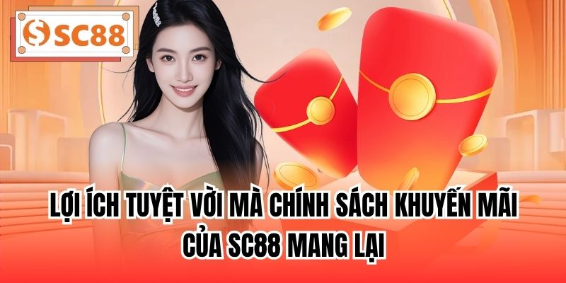 Lợi ích tuyệt vời mà chính sách khuyến mãi của SC88 mang lại