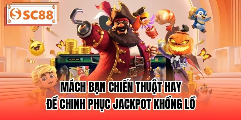 Mách bạn chiến thuật hay để chinh phục Jackpot khổng lồ