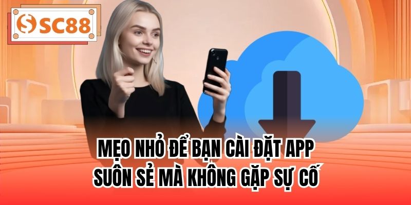 Mẹo nhỏ để bạn cài đặt app suôn sẻ mà không gặp sự cố