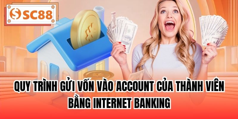 Quy trình gửi vốn vào account của thành viên bằng Internet Banking