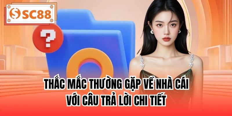 Thắc mắc thường gặp về nhà cái với câu trả lời chi tiết