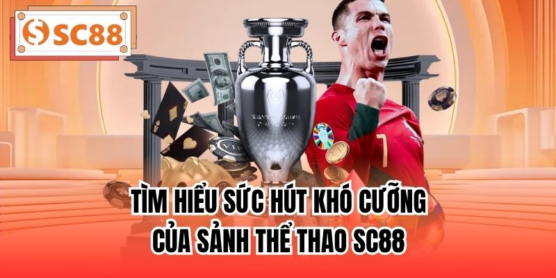 Tìm hiểu sức hút khó cưỡng của sảnh thể thao SC88